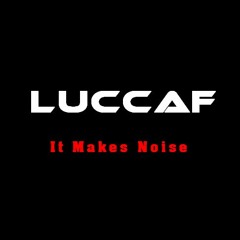 Luccaf - It Makes Noise
