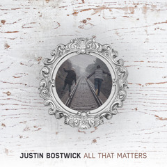 Justin Bostwick - All That Matters