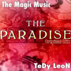 The-  Paradise - The Magic Music & TeDy LeoN ( Original Mix )