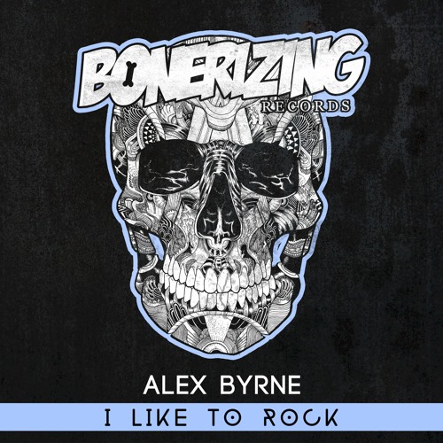 Alex Byrne - I Like To Rock [Bonerizing Records] Out Now!