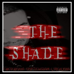 Chico Chicano - THE SHADE - Featuring Cryptic Wisdom - Lyrical King