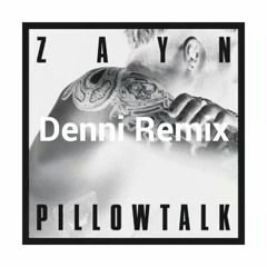 Zayn - Pillowtalk(Denni Remix)