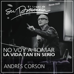 No voy a tomar la vida tan en serio - Andrés Corson - 20 abril 2016
