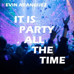 It Is Party All The Time (Original Mix)