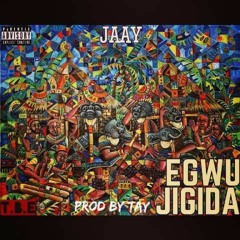 Egwu Jigida(Prod by Tay)