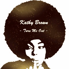 Kathy Brown [ Turn Me Out ]