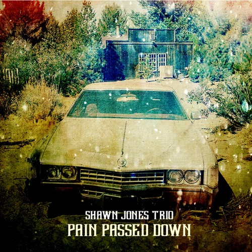 Stream shawnjonesmusic Listen to Shawn Jones Trio Pain Passed Down