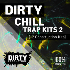Dirty Chill Trap Kits 2 [12 Construction Kits + MIDI] *Royalty Free Instrumentals / Beats*