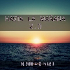 Hasta La Mañana 2.0 (Dj Shine & Dj Parasit)"FREE DOWNLOAD" CLIK EN BUY