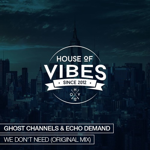 Ghost Channels & Echo Demand - We Don't Need (Original Mix) [Free Download]