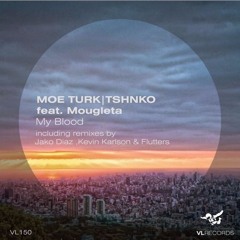 Moe Turk & TSHNKO Feat. Mougleta - My Blood (Original Mix)