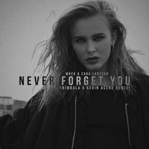 Stream MNEK & Zara Larsson - Never Forget You (Nimbala & Kevin Acero Remix)  by NIMBALA | Listen online for free on SoundCloud