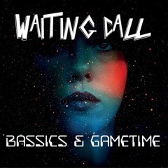 Bassics X GameTime - Waiting Call (Original Mix) (FREE DOWNLOAD ON "BUY")