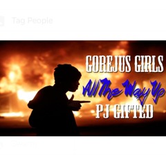 All The Way Up (Gorejus Girls Ft. PJ Gifted)