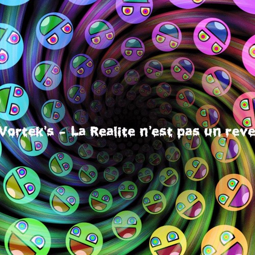 Vortek's - La Réalité N'est Pas Un Rêve ?