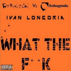 Fatboy Slim Vs. Funk Agenda - What The F**k - (Ivan Longoria Bootleg) FREEDOWNLOAD ≈ buy