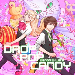 【Zenon & Liz's】 DROP POP CANDY ♪♪