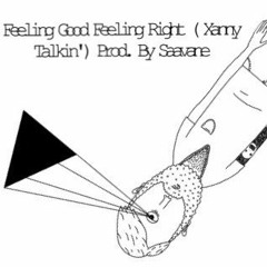 Feeling Good Feeling Right (Xanny Talkin') Prod. By Saavane