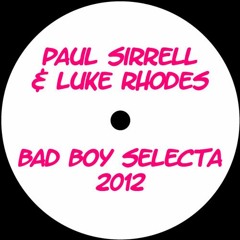 Paul Sirrell & Luke Rhodes - Bad Boy Selecta 2012