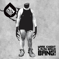 Mark Knight & Alan Banjo - Bang! (Original Mix)