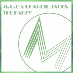 M.O.B X Charlie Jacks - The Party (Original mix)