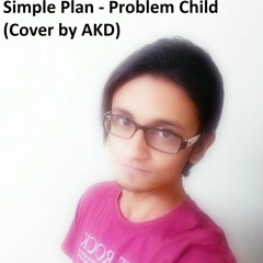 Simple Plan - Problem Child (Cover by AKD)