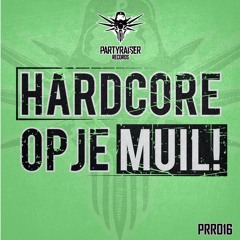 Hardcore op je Muil!