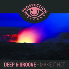Deep & Groove - Make It Hot (Original Mix)