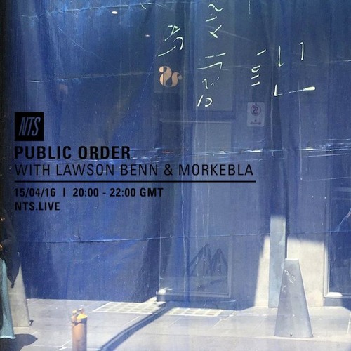 Public Order on NTS Radio w/ Lawson Benn & Morkebla - April 2016