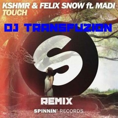 Kshmr & Felix Snow - Touch Ft. Madi (DJ Transfuzion Remix)