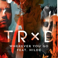 TRXD - Wherever You Go (feat. Hilde)