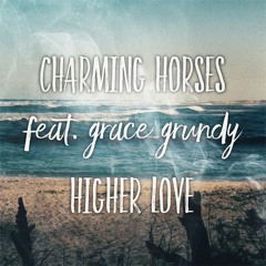 Higher Love Ft. Grace Grundy