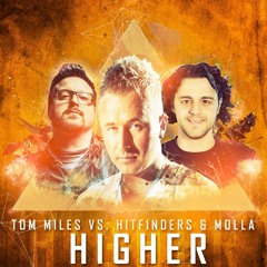 Tom Miles Vs. Hitfinders & Molla - Higher (Original Mix) - OUT ON MAY,27th