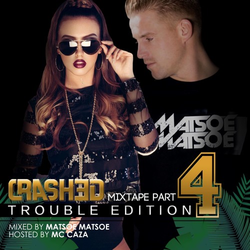 Crashed 'Trouble Edition' Mixtape Part 4 (MatsoeMatsoe)
