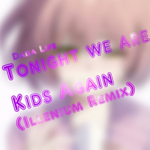 DaDa Life - Tonight we are Kids again (Illenium Remix)