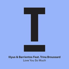 Illyus & Barrientos Feat. Trina Broussard - Love You So Much - OUT NOW!
