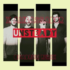 X Ambassador - Unsteady (Quadrum Remix)