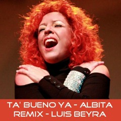 Ta' Bueno Ya - Albita -  Remix Luis Beyra