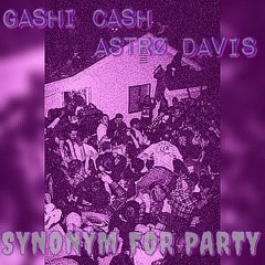 Synonym For Party  Gashi Cash x Astro Davis