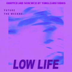 Future - Low Life ft. The Weeknd (Chopped and Screwed by yunglossstudios)