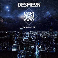 Desmeon - On That Day (Light Years Away VIP)