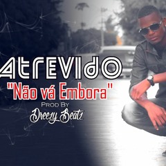 01 - Atrevido - Não Vá Embora (prod By Dreezy)