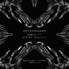 Retrohandz -Dash It feat. Natel [ALCIA JOSE x AZAZEL BOOTLEG] [SUPPORT BY JUICY M]]