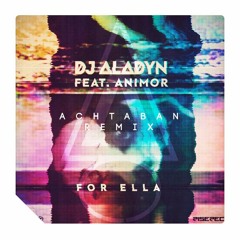 Dj Aladyn Feat. Animor - For Ella (Achtabahn Remix)