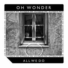 Oh Wonder - All We Do (Achtabahn Remix)