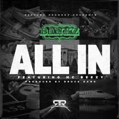 Bankz Featuring MC Beezy-All In (Clean)