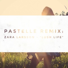 Zara Larsson - Lush Life (Pastelle Remix)