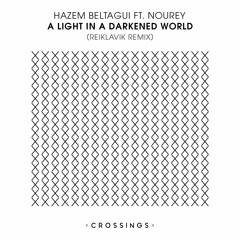 Hazem Beltagui Ft. Nourey - A Light In A Darkened World (Reiklavik Remix) [CRSNG011] - OUT NOW!