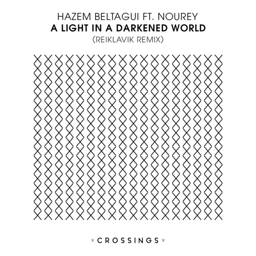 Hazem Beltagui Ft. Nourey - A Light In A Darkened World (Reiklavik Remix) [CRSNG011] - OUT NOW!
