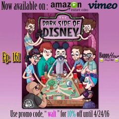 Episode 161 - The Dark Side Of Disney ( Out Now On Amazon & Vimeo VOD )